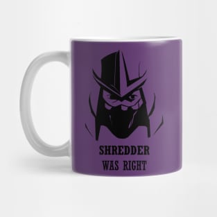 Shredder was right Mug